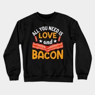 All you need is love and bacon Crewneck Sweatshirt